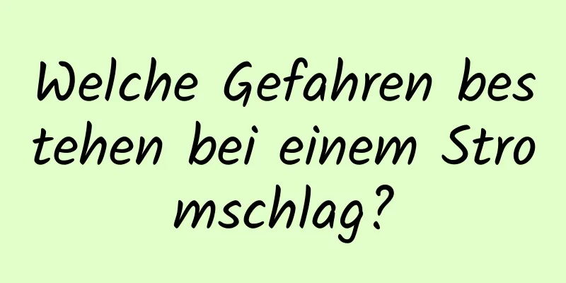 Welche Gefahren bestehen bei einem Stromschlag?