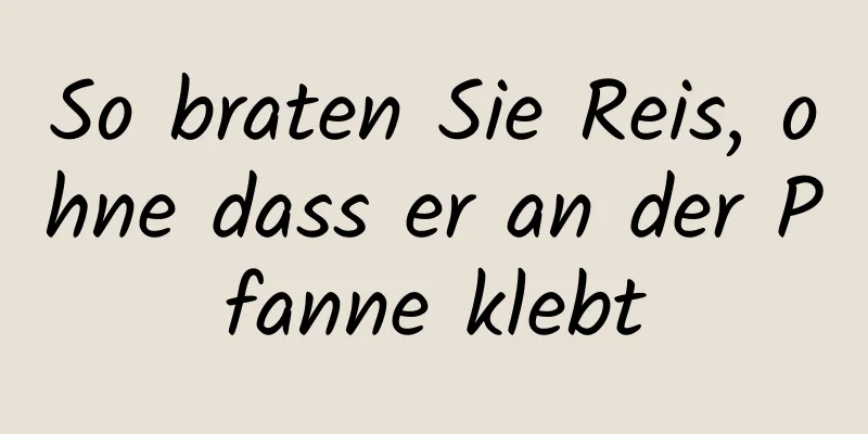 So braten Sie Reis, ohne dass er an der Pfanne klebt