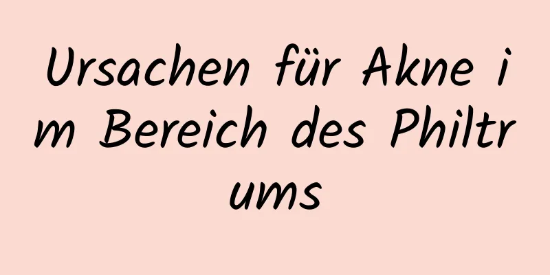 Ursachen für Akne im Bereich des Philtrums