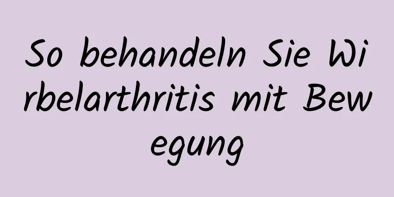 So behandeln Sie Wirbelarthritis mit Bewegung