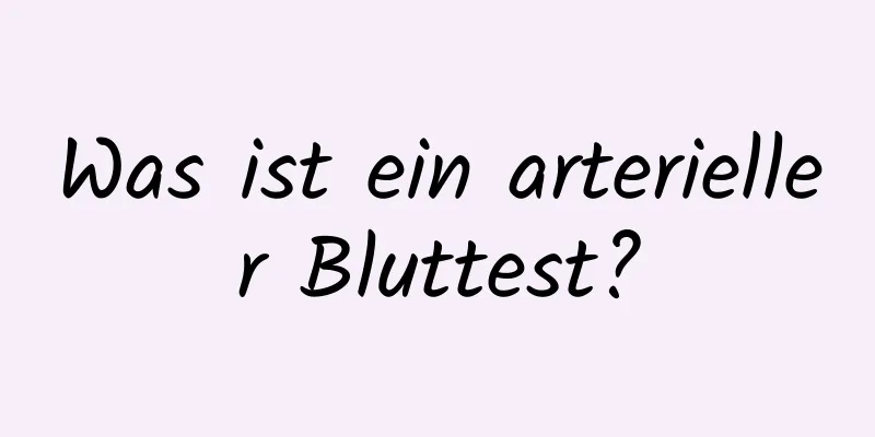 Was ist ein arterieller Bluttest?