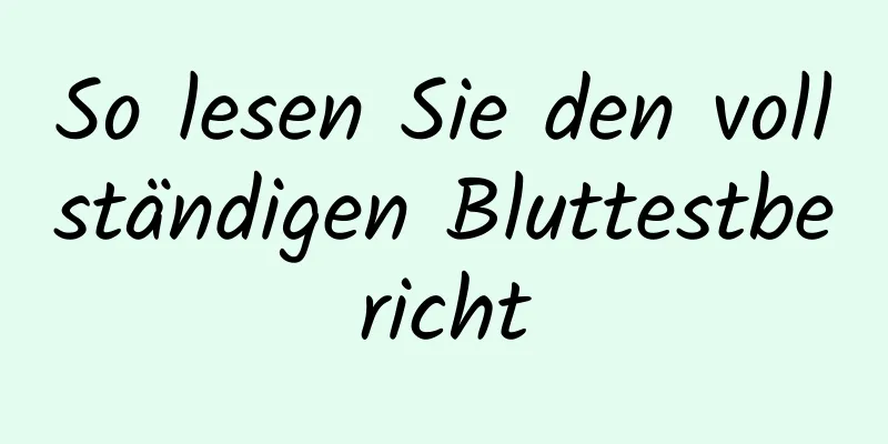 So lesen Sie den vollständigen Bluttestbericht