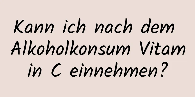Kann ich nach dem Alkoholkonsum Vitamin C einnehmen?