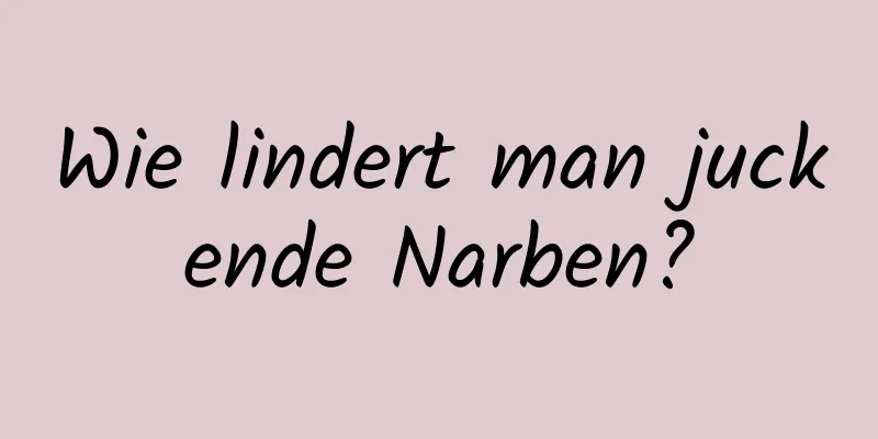 Wie lindert man juckende Narben?