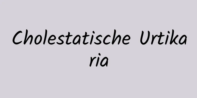 Cholestatische Urtikaria