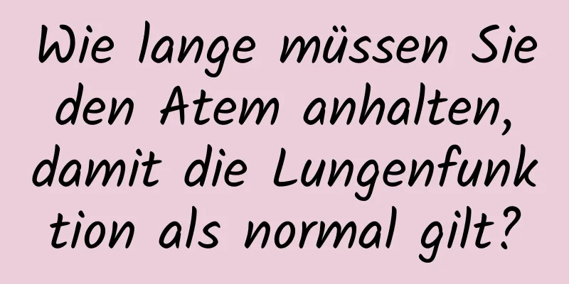 Wie lange müssen Sie den Atem anhalten, damit die Lungenfunktion als normal gilt?