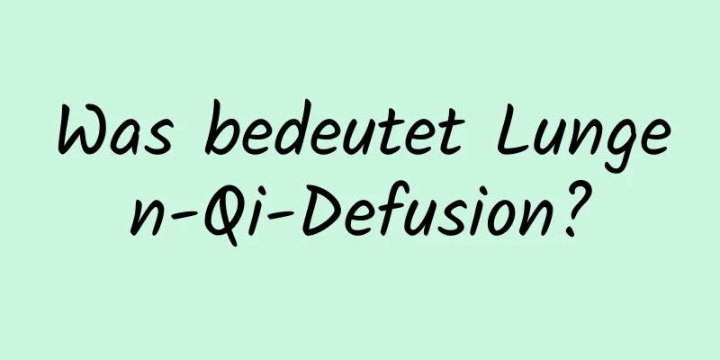 Was bedeutet Lungen-Qi-Defusion?