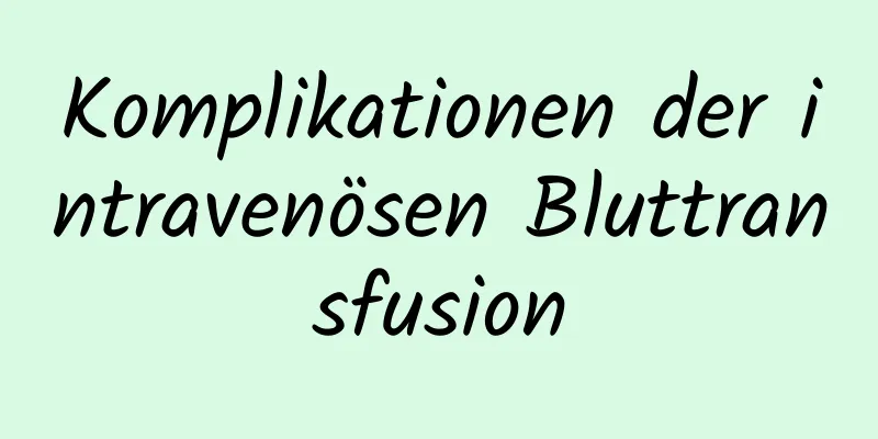 Komplikationen der intravenösen Bluttransfusion