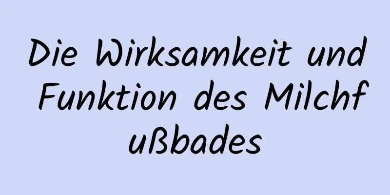 Die Wirksamkeit und Funktion des Milchfußbades