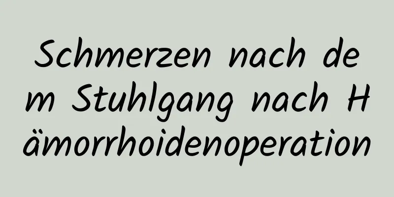 Schmerzen nach dem Stuhlgang nach Hämorrhoidenoperation