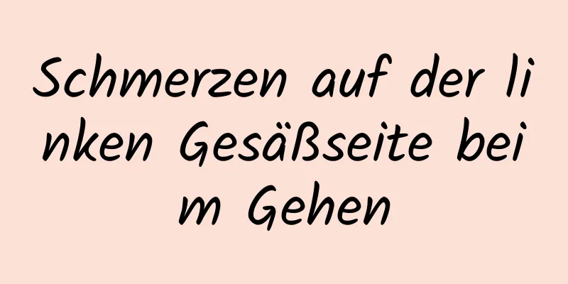 Schmerzen auf der linken Gesäßseite beim Gehen