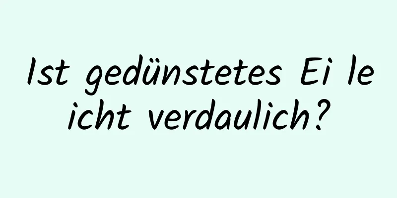 Ist gedünstetes Ei leicht verdaulich?