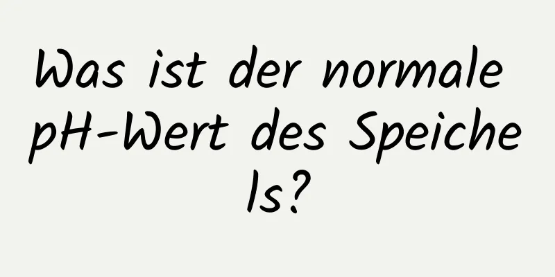 Was ist der normale pH-Wert des Speichels?