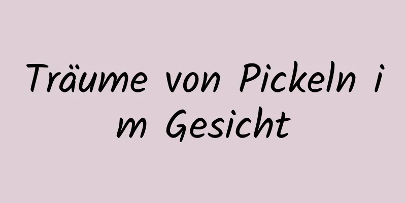 Träume von Pickeln im Gesicht
