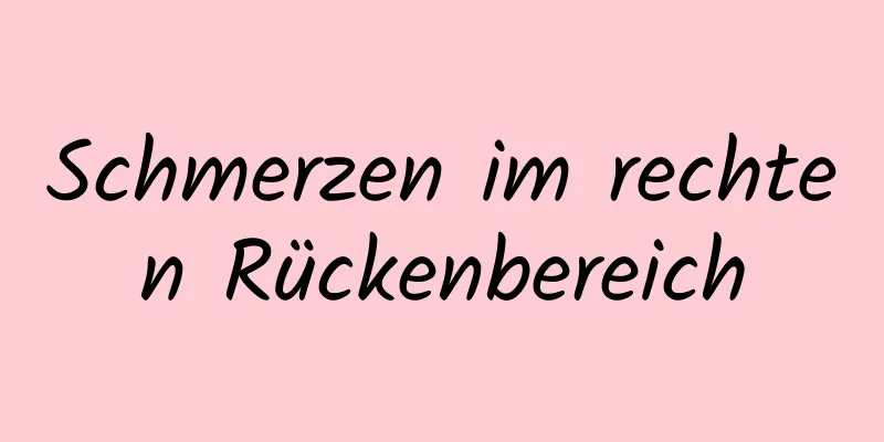 Schmerzen im rechten Rückenbereich