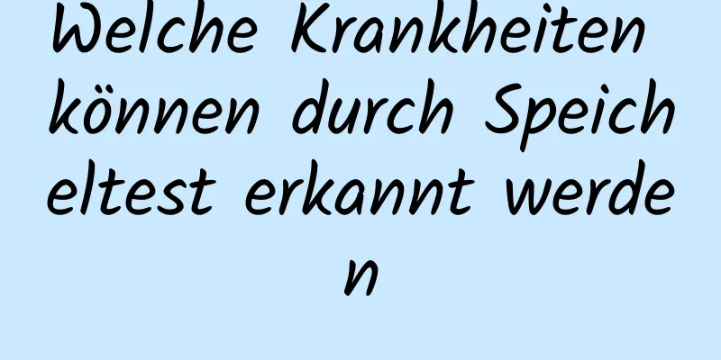 Welche Krankheiten können durch Speicheltest erkannt werden