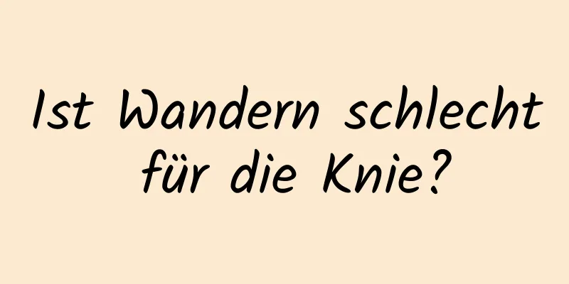 Ist Wandern schlecht für die Knie?