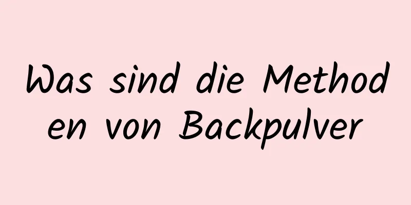 Was sind die Methoden von Backpulver