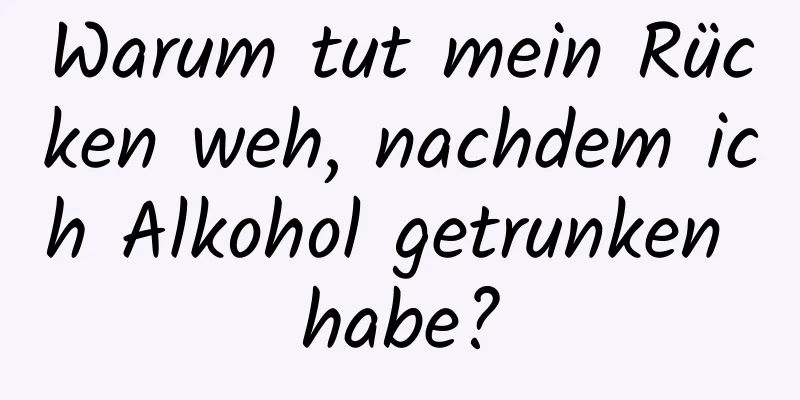 Warum tut mein Rücken weh, nachdem ich Alkohol getrunken habe?
