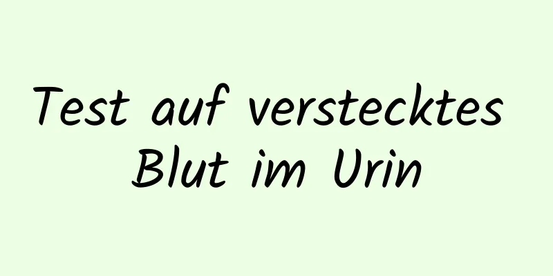 Test auf verstecktes Blut im Urin