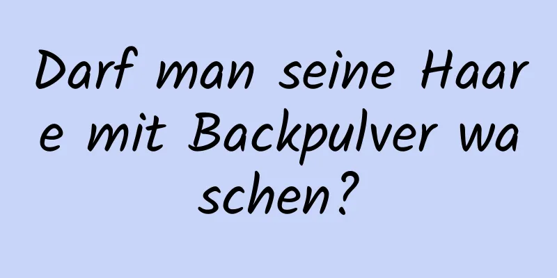 Darf man seine Haare mit Backpulver waschen?