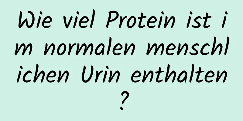 Wie viel Protein ist im normalen menschlichen Urin enthalten?