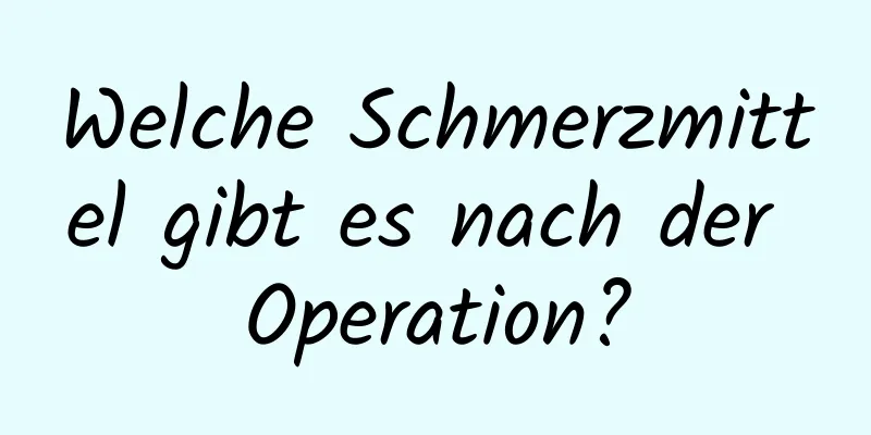 Welche Schmerzmittel gibt es nach der Operation?