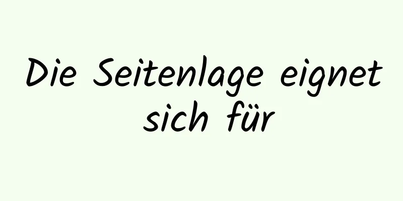 Die Seitenlage eignet sich für