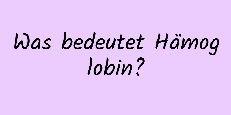 Was bedeutet Hämoglobin?