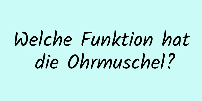 Welche Funktion hat die Ohrmuschel?