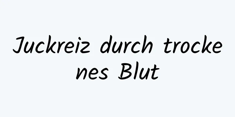 Juckreiz durch trockenes Blut