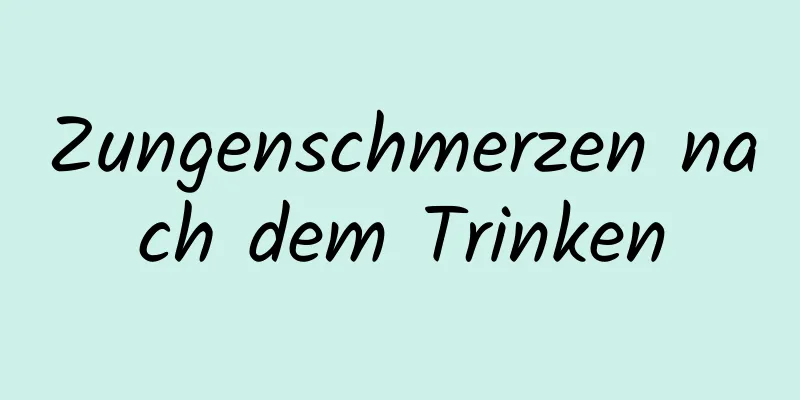 Zungenschmerzen nach dem Trinken