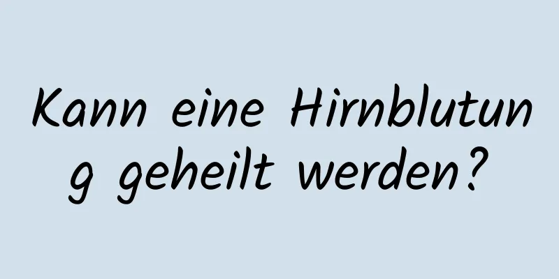 Kann eine Hirnblutung geheilt werden?