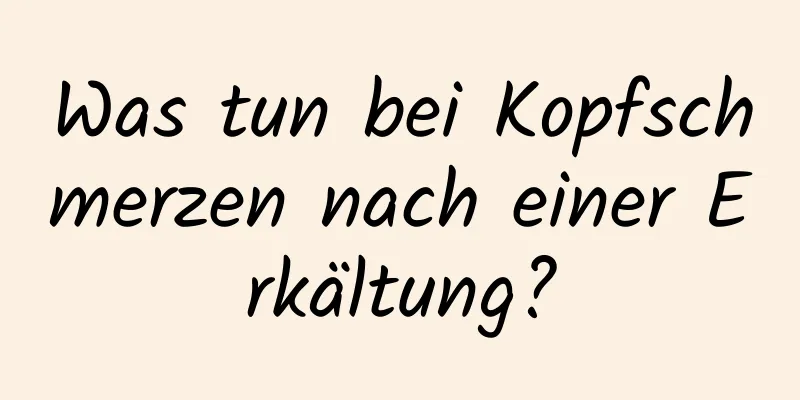 Was tun bei Kopfschmerzen nach einer Erkältung?