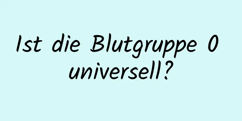 Ist die Blutgruppe 0 universell?
