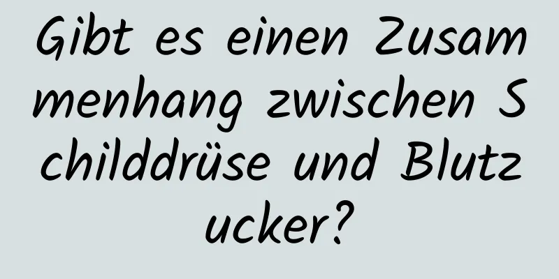 Gibt es einen Zusammenhang zwischen Schilddrüse und Blutzucker?