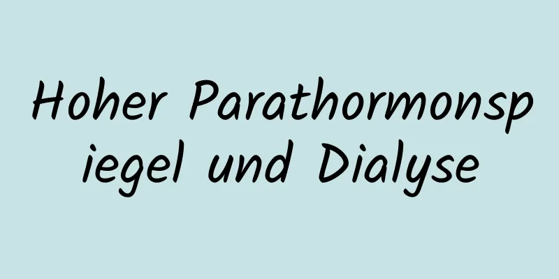 Hoher Parathormonspiegel und Dialyse