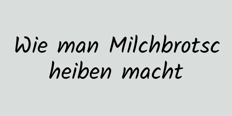 Wie man Milchbrotscheiben macht