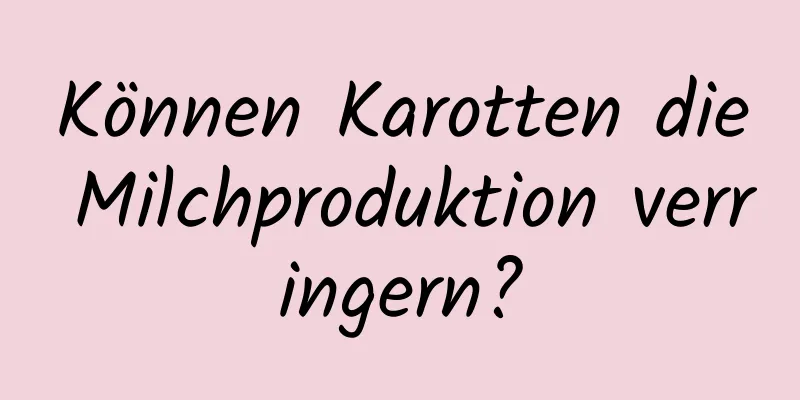 Können Karotten die Milchproduktion verringern?