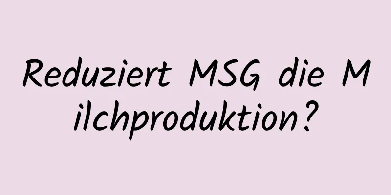 Reduziert MSG die Milchproduktion?