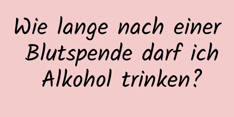 Wie lange nach einer Blutspende darf ich Alkohol trinken?