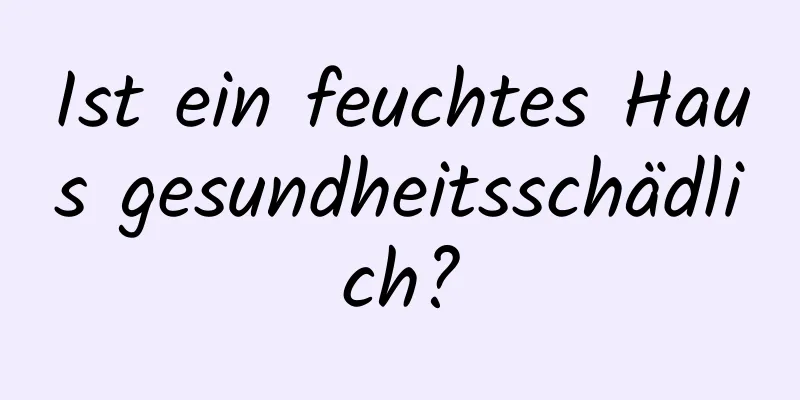 Ist ein feuchtes Haus gesundheitsschädlich?