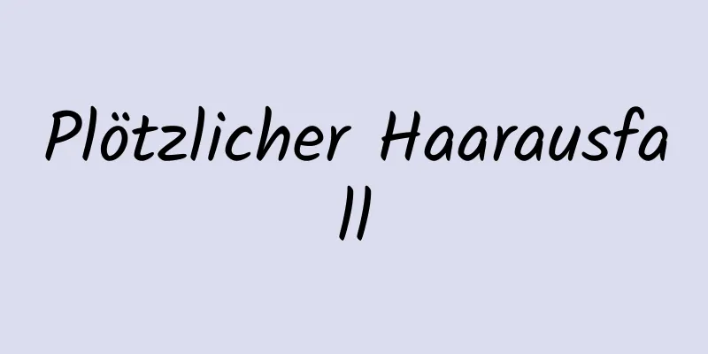 Plötzlicher Haarausfall