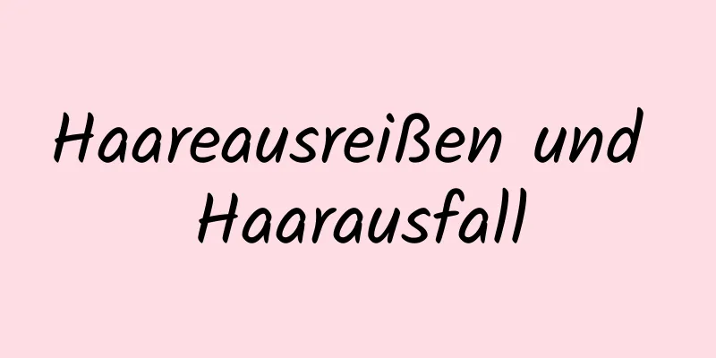 Haareausreißen und Haarausfall