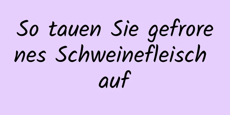 So tauen Sie gefrorenes Schweinefleisch auf