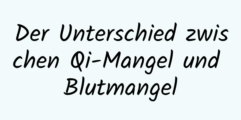 Der Unterschied zwischen Qi-Mangel und Blutmangel