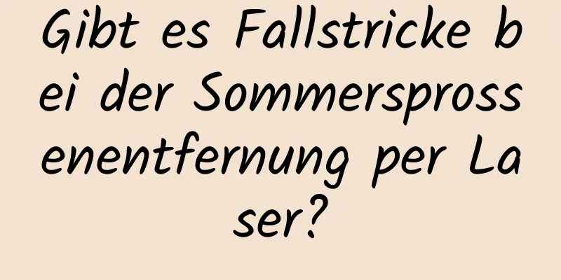 Gibt es Fallstricke bei der Sommersprossenentfernung per Laser?
