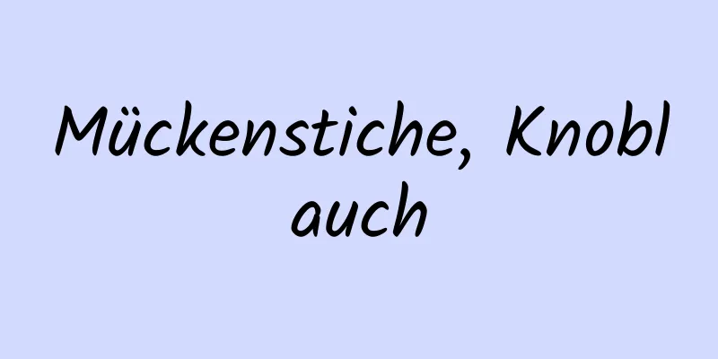 Mückenstiche, Knoblauch