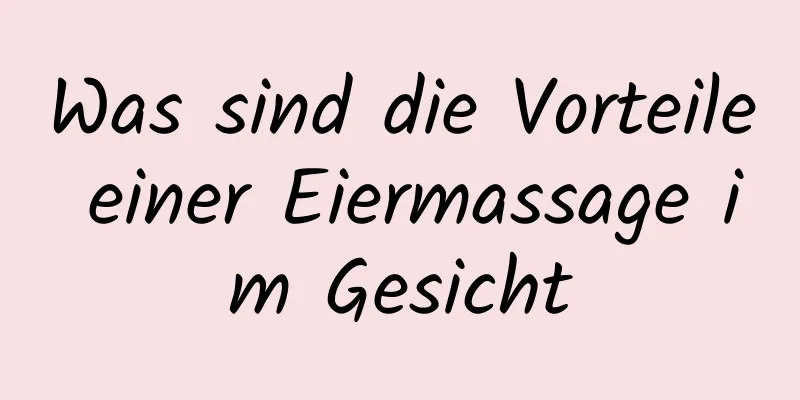 Was sind die Vorteile einer Eiermassage im Gesicht