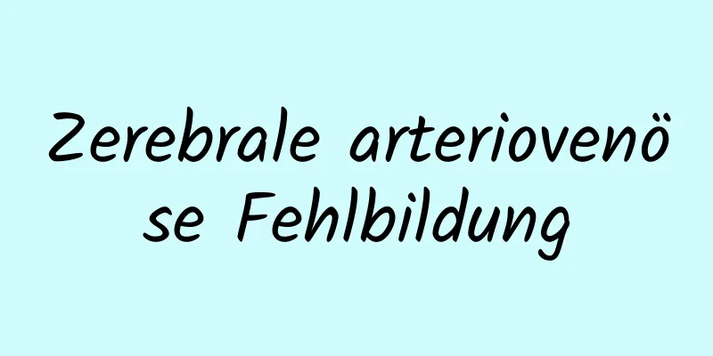 Zerebrale arteriovenöse Fehlbildung